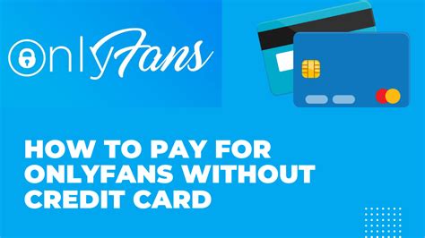 can you sign up for onlyfans without a credit card|Complete Guide for How to Access OnlyFans Without Card